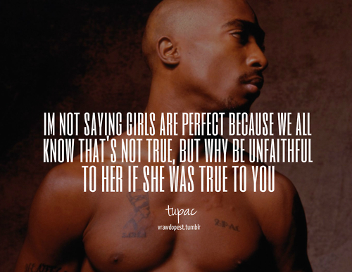 Tupac quote — why be unfaithful